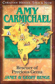Christian Heroes: Then and Now: Amy Carmichael: Rescuer of Precious Gems Janet Benge Author