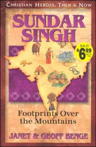 Christian Heroes: Then and Now: Sundar Singh: Footprints Over the Mountains Janet Benge Author