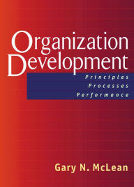 Organization Development: Principles, Processes, Performance Gary N. McLean Author