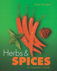 Herbs & Spices: A Gourmet's Guide - Karen Farrington