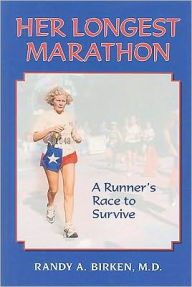 Her Longest Marathon: A Runner's Race to Survive - Randy A. Birken