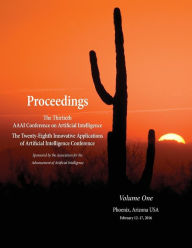 Proceedings of the Thirtieth AAAI Conference on Artificial Intelligence and the Twenty-Eighth Innovative Applications of Artificial Intelligence Conference Volume One - Dale Schuurmans