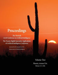 Proceedings of the Thirtieth AAAI Conference on Artificial Intelligence and the Twenty-Eighth Innovative Applications of Artificial Intelligence Conference Volume Two - Dale Schuurmans