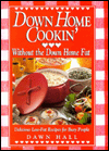 Down Home Cookin' without the Down Home Fat: Delicious Low-Fat Recipes for Busy People