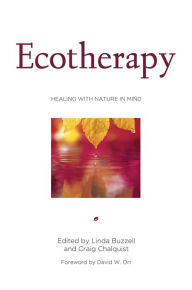 Ecotherapy: Healing with Nature in Mind Linda Buzzell Editor