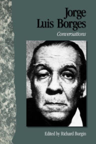 Jorge Luis Borges: Conversations Richard Burgin Editor