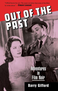 Out of the Past: Adventures in Film Noir Barry Gifford Author