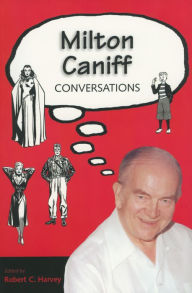 Milton Caniff: Conversations Robert C. Harvey Editor