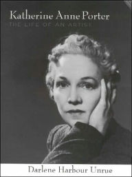 Katherine Anne Porter: The Life of an Artist - Darlene Harbour Unrue