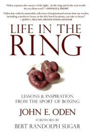 Life in the Ring: Lessons and Inspiration from the Sport of Boxing John Oden Author