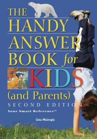 The Handy Answer Book for Kids (and Parents) Gina Misiroglu Author