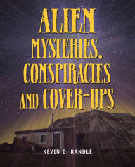 Alien Mysteries, Conspiracies and Cover-Ups Kevin D Randle Author