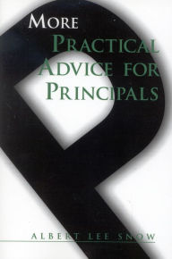 More Practical Advice for Principals - Albert Lee Snow