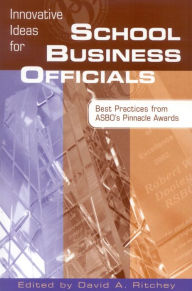 Innovative Ideas for School Business Officials: Best Practices from ASBO's Pinnacle Awards - David A. Ritchey