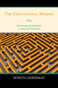 The Educational Morass: Overcoming the Stalemate in American Education - Myron Lieberman