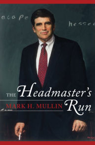 The Headmaster's Run Mark H. Mullin Author