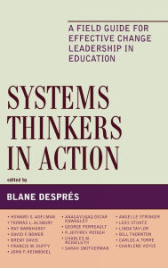 Systems Thinkers in Action: A Field Guide for Effective Change Leadership in Education - Blane Despres