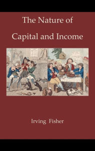 The Nature of Capital and Income Irving Fisher Author
