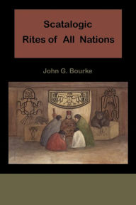 Scatalogic Rites of All Nations John C. Bourke Author