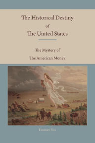 The Historical Destiny Of The United States Emmet Fox Author