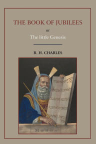 The Book of Jubilees, or Little Genesis Robert Henry Charles Author