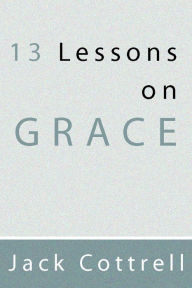 13 Lessons on Grace Jack Cottrell Author