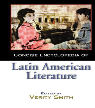 Concise Encyclopedia of Latin American Literature Verity Smith Editor