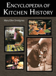Encyclopedia of Kitchen History Mary Ellen Snodgrass Author