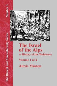 Israel Of The Alps - Vol. 1 Alexis Muston Author