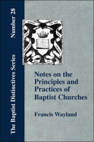 Notes On The Principles And Practices Of Baptist Churches - Francis Wayland