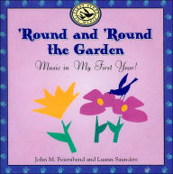 'Round and 'Round the Garden: Music in My First Year! (With Booklet with Lyrics) John M. Feierabend Author
