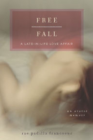 Free Fall: A Late-in-Life Love Affair - Rae Padilla Francoeur