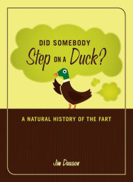 Did Somebody Step On A Duck?: A Natural History Of The Fart