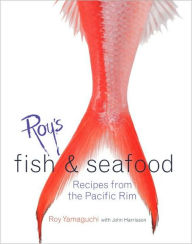 Roy's Fish and Seafood: Recipes from the Pacific Rim Roy Yamaguchi Author