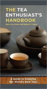The Tea Enthusiast's Handbook: A Guide to the World's Best Teas Mary Lou Heiss Author