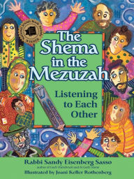 The Shema in the Mezuzah: Listening to Each Other Sandy Eisenberg Sasso Author