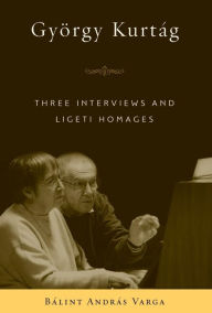 Gy rgy Kurt g: Three Interviews and Ligeti Homages B lint Andr s Varga Author