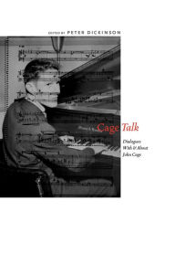 CageTalk: Dialogues with and about John Cage Peter Dickinson Editor