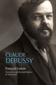 Claude Debussy: A Critical Biography (Eastman Studies in Music, Band 159)