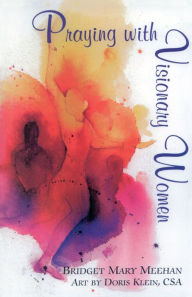 Praying with Visionary Women - Bridget Mary Meehan