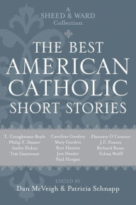 The Best American Catholic Short Stories: A Sheed & Ward Collection Daniel McVeigh Editor
