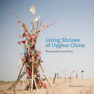 Living Shrines of Uyghur China: Photographs by Lisa Ross Lisa Ross Author