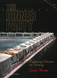The Dinner Party: Restoring Women to History Judy Chicago Author