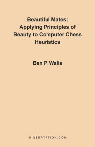 Beautiful Mates: Applying Principles of Beauty to Computer Chess Heuristics Ben P. Walls Author