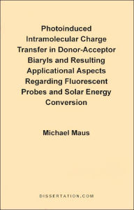 Photoinduced Intramolecular Charge Transfer in Donor-Acceptor Biaryls and Resulting Applicational As Michael Maus Author