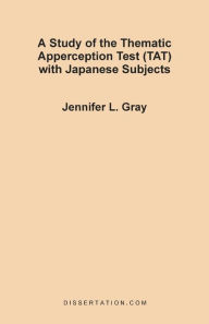 A Study of the Thematic Apperception Test (TAT) with Japanese Subjects Jennifer L. Gray Author