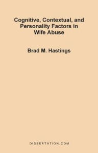Cognitive, Contextual, and Personality Factors in Wife Abuse Brad M. Hastings Author