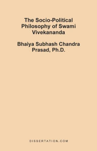 The Socio-Political Philosophy of Swami Vivekananda Bhaiya Subhash Chandra Prasad Author