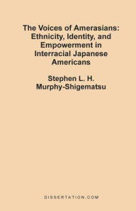 The Voices of Amerasians: Ethnicity, Identity and Empowerment in Interracial Japanese Americans Stephen L. H. Murphy-Shigematsu Author