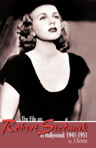 The File on Robert Siodmak in Hollywood, 1941-1951 Joseph Greco Author